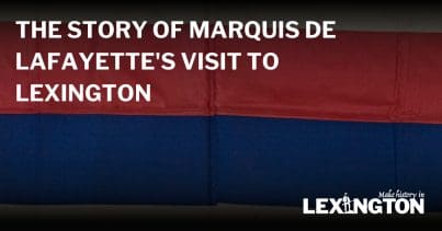The Story of Marquis de Lafayette’s Visit to Lexington Title